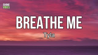 Tyla - Breathe Me (lyrics) | I know you've been waitin' to exhale