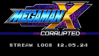 MEGAMAN X CORRUPTED: STREAM LOGS 12/05/24