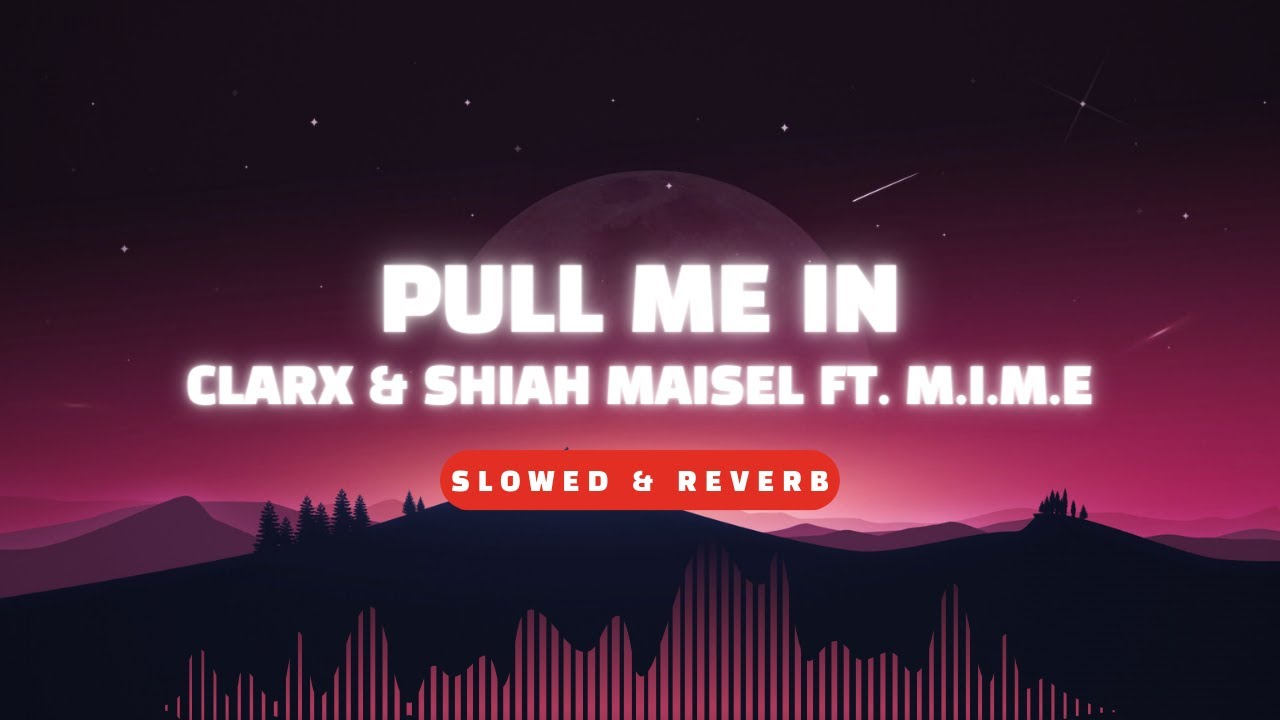 Pull Me In - Clarx & Shiah Maisel (feat. M.I.M.E) | Slowed & Reverb ...