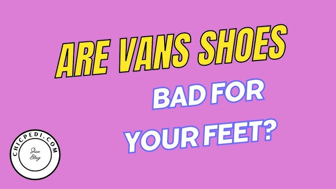 Are Vans Shoes Bad for Your Feet? The Surprising Truth Revealed