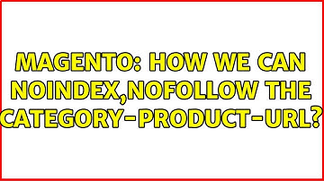 Magento: How we can noindex,nofollow the category-product-url?