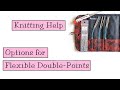 Knitting Help - Options for Flexible Double Pointed Needles