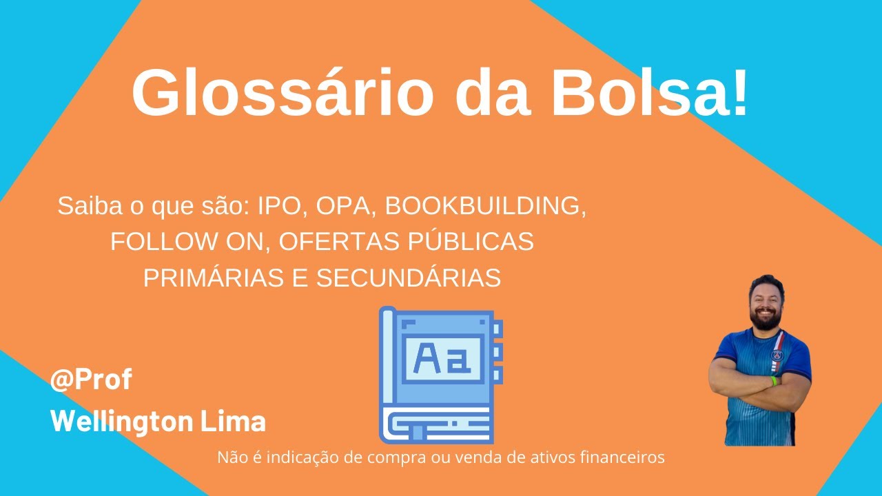 Glossário da Bolsa: IPO, OPA, BOOKBUILDING, FOLLOW ON e OFERTAS PÚBLICAS PRIMÁRIAS E SECUNDÁRIAS