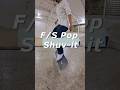 F/S Pop Shuv-it!!