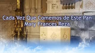 Video thumbnail of "Cada Vez Que Comemos de Este Pan (Misa San José) - Mary Frances Reza"