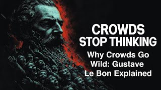 Why Crowds Go Wild: Gustave Le Bon Explained Wealth