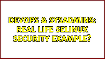 DevOps & SysAdmins: Real life SELinux security example? (3 Solutions!!)