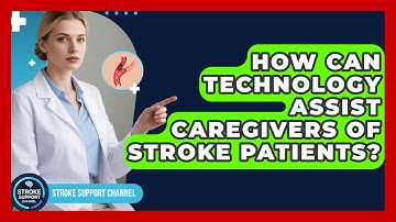 How Can Technology Assist Caregivers of Stroke Patients? - Stroke Support Channel