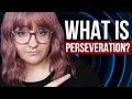 What is Perseveration?