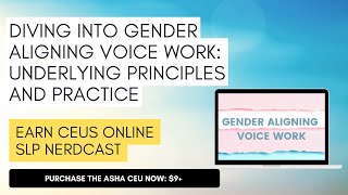 Diving into Gender Aligning Voice Work: Underlying Principles and Practice