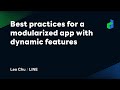 Best practices for a modularized app with dynamic features -English version-