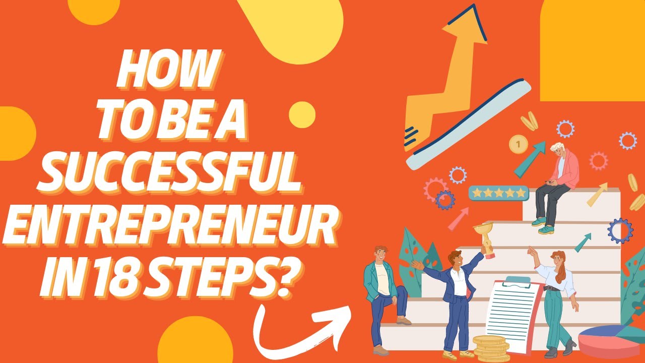 HOW TO BE A SUCCESSFUL ENTREPRENEUR IN 18 STEPS? - YouTube
