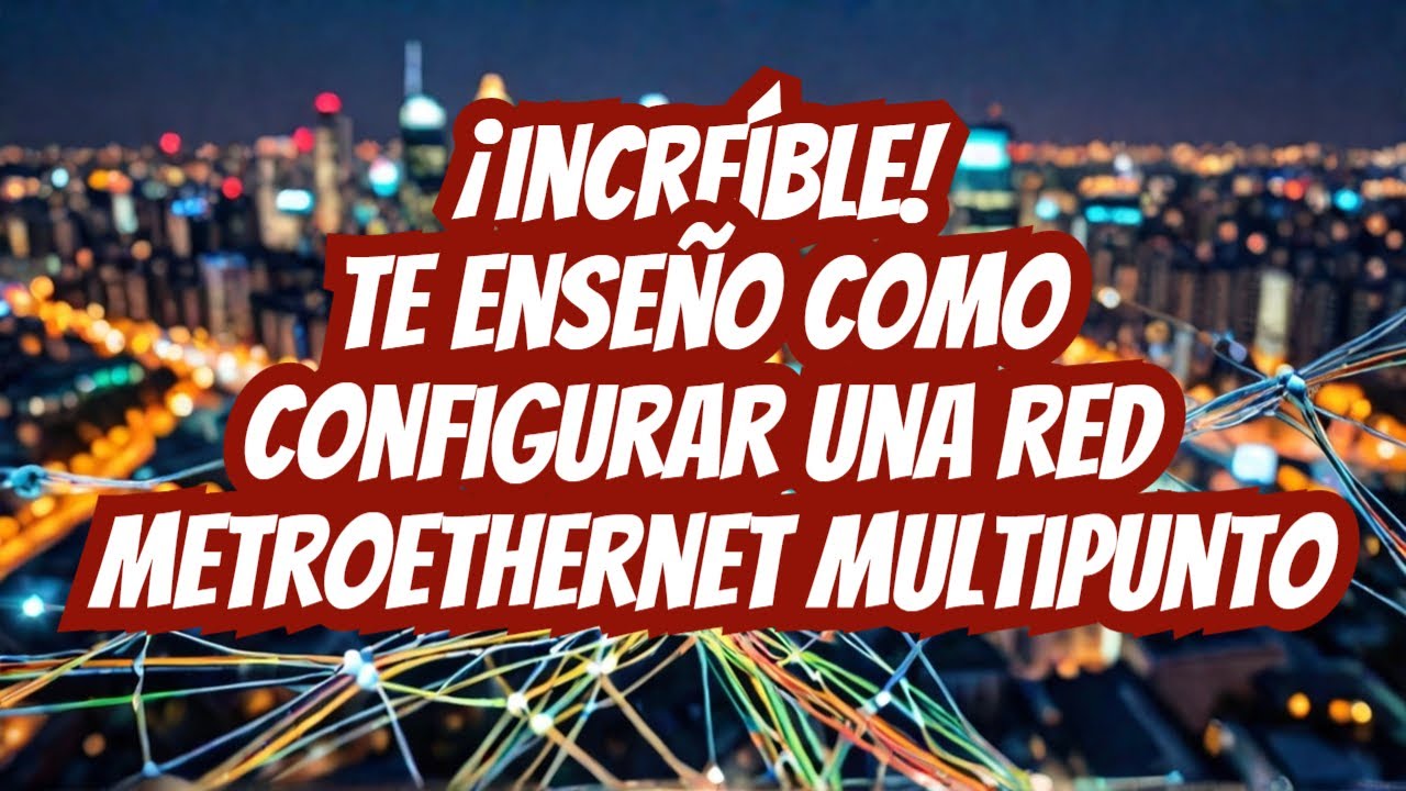 ¡Increíble! Te enseño como configurar una red Metroethernet Multipunto