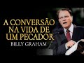 COMO FUNCIONA A CONVERSÃO NA VIDA DE UM PECADOR? - Billy Graham