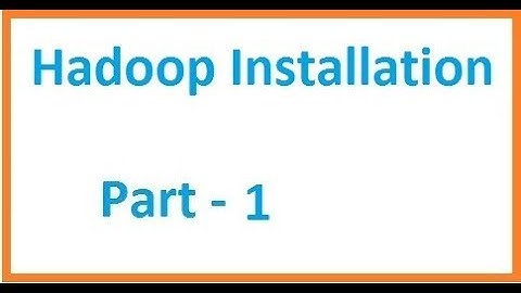 Class 2 : Hadoop Installation Part 1