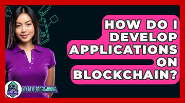 How Do I Develop Applications On Blockchain? - Next LVL Programming
