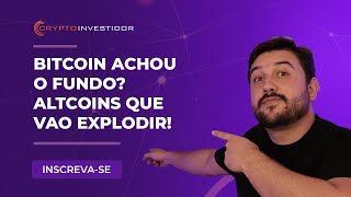 BITCOIN ACHOU O FUNDO? ALTCOINS QUE VAO EXPLODIR!