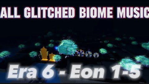 All Glitched Biome OST Era 6 - Eon 1-5 [Sols Rng]