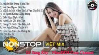 Nonstop - Việt Mix - Anh Đi Em Đừng Khóc Nhé DJ Sáng Koy