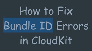 How to Fix Bundle ID Errors in CloudKit