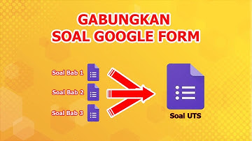 GABUNGKAN SOAL GOOGLE FORM (IMPOR)