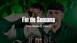 Video thumbnail of "Fin de Semana - Junior H ft. Oscar Maydon (Letra/Lyrics)"