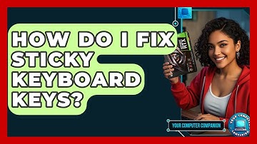 How Do I Fix Sticky Keyboard Keys? - Your Computer Companion