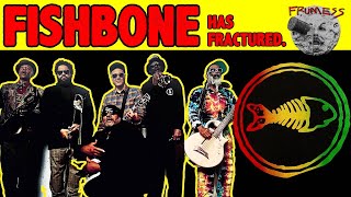 Fishbone has fractured | Frumess