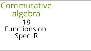 Commutative algebra 18 (Functions on Spec R)