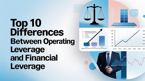 Top 10 Differences Between Operating Leverage and Financial Leverage