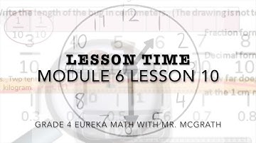 Eureka Math Lesson Time Grade 4 Module 6 Lesson 10