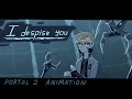 I despise you ii portal 2 animation ii