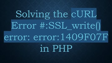 Solving the cURL Error #:SSL_write() error: error:1409F07F in PHP