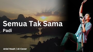 Semua Tak Sama - Padi (Ariel Noah AI Cover) | Video Lirik