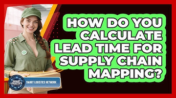 How Do You Calculate Lead Time For Supply Chain Mapping? - Smart Logistics Network