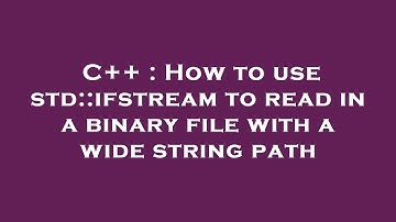 C++ : How to use std::ifstream to read in a binary file with a wide string path