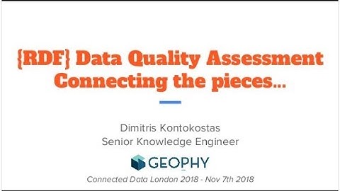 RDF Data Quality Assessment - connecting the pieces. Dimitris Kontokostas. Connected Data