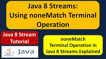 Java 8 Streams: Using noneMatch Terminal Operation | Streams in Java 8