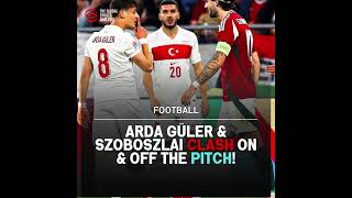 Derby Drama Arda Güler & Szoboszlai Clash On & Off The Pitch