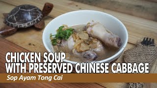Chicken Soup with Preserved Chinese Cabbage (Sop Ayam Tong Cai) | By Gula Jawa