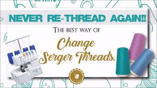 Never Re-Thread your Serger Machine again. Here is how.