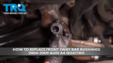 How to Replace Front Sway Bar Bushings 2004-2009 Audi A4 Quattro
