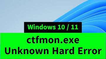 ctfmon.exe System Error - Unknown Hard Error in Windows 10 / 11 [How FIX]