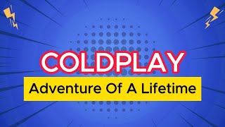 Coldplay - Adventure Of A Lifetime (Lyrics)