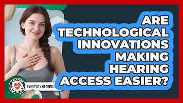 Are Technological Innovations Making Hearing Access Easier? - Everyday Hearing Help