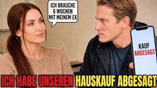 Sie Sagte Ich Brauche Sechs Wochen Mit Meinem Ex Also Sagte Ich Unseren Hauskauf Ab