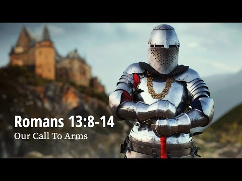 Romans 13:8-14 | Our Call To Arms