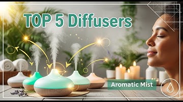 TOP 5 Best Essential Oil Diffusers 2025 | Fill Your Home with a Relaxing, Aromatic Mist