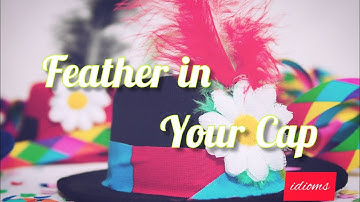Feather in your Cap | idioms  | meaning origin examples