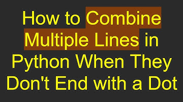 How to Combine Multiple Lines in Python When They Don